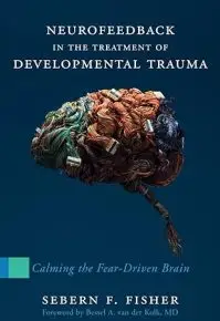Neurofeedback in the Treatment of Developmental Trauma