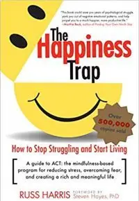 The Happiness Trap: Stop Struggling, Start Living