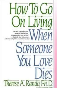 How To Go On Living When Someone You Love Dies