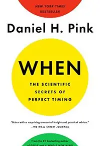 When: The Scientific Secrets of Perfect Timing