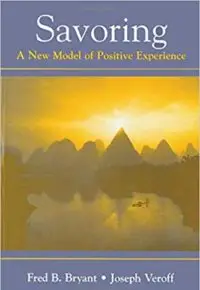 Savoring: A New Model of Positive Experience