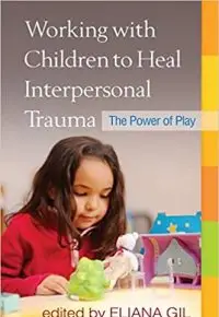 Working with Children to Heal Interpersonal Trauma