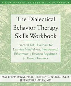 The Dialectical Behavior Therapy Skills Workbook