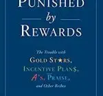 Punished By Rewards: Twenty-Fifth Anniversary Edition: The Trouble with Gold Stars, Incentive Plans, A