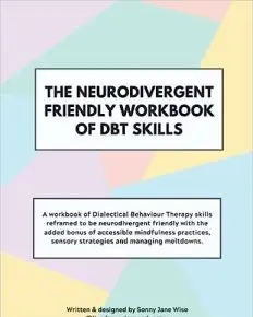 The Neurodivergent Friendly Workbook of DBT Skills