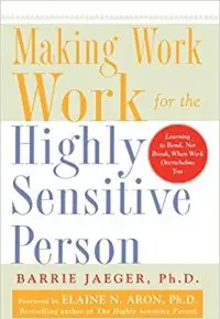 Making Work Work for the Highly Sensitive Person