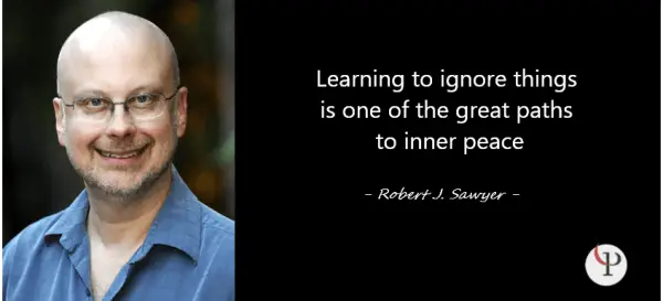 Learning to ignore things is one of the great paths to inner peace